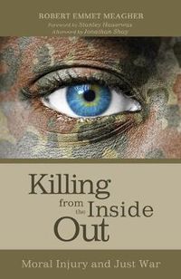 Cover image for Killing from the Inside Out: Moral Injury and Just War