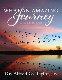 Cover image for What an Amazing Journey: To God Be the Glory