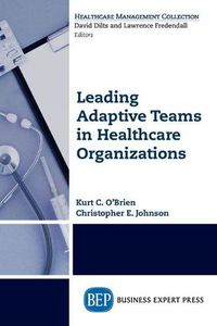 Cover image for Leading Adaptive Teams in Healthcare Organizations