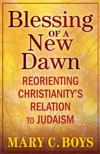 Cover image for Blessing of a New Dawn: Reorienting Christianity's Relation to Judaism
