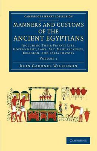 Cover image for Manners and Customs of the Ancient Egyptians: Volume 1: Including their Private Life, Government, Laws, Art, Manufactures, Religion, and Early History