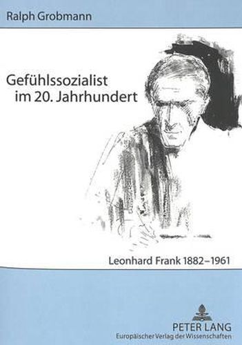 Cover image for Gefuehlssozialist Im 20. Jahrhundert: Leonhard Frank 1882-1961