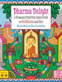 Cover image for Dharma Delight: A Visionary Post Pop Comic Guide to Buddhism and Zen