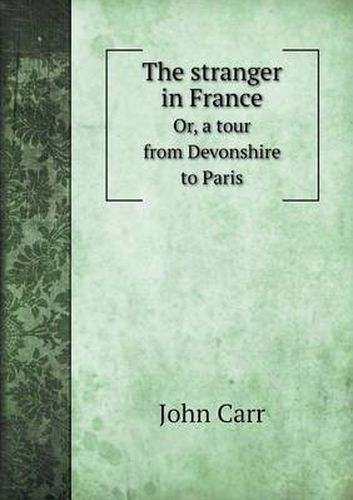 The stranger in France Or, a tour from Devonshire to Paris