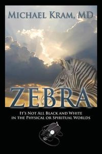 Cover image for Zebra: It's Not All Black and White In the Physical or Spiritual Worlds