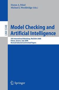 Cover image for Model Checking and Artificial Intelligence: 5th International Workshop, MoChArt 2008, Patras, Greece, July 21, 2008, Revised Selected and Invited Papers