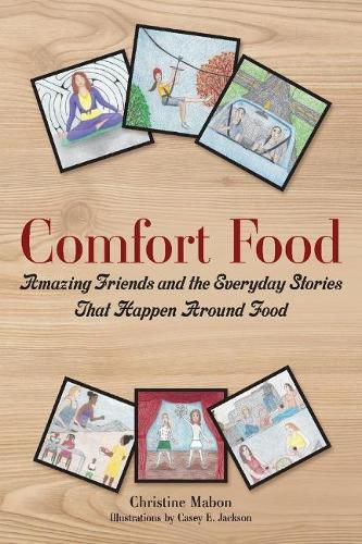 Cover image for Comfort Food: Amazing Friends and the Everyday Stories That Happen Around Food