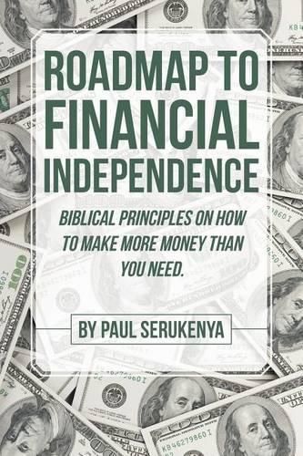Cover image for Roadmap to Financial Independence: Biblical Principles on How to Make More Money Than