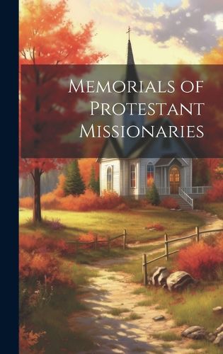 Cover image for Memorials of Protestant Missionaries