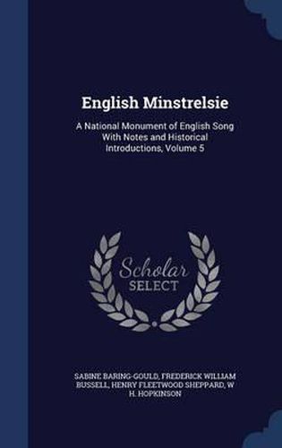 English Minstrelsie: A National Monument of English Song with Notes and Historical Introductions; Volume 5