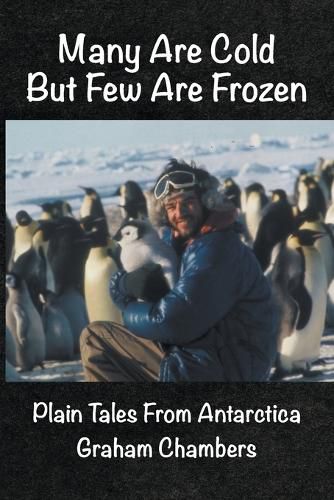 Cover image for Many are Cold but Few are Frozen: Plain tales from Antarctica