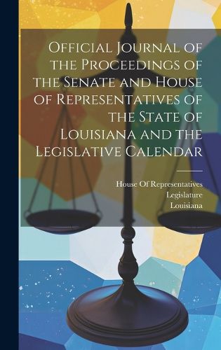 Cover image for Official Journal of the Proceedings of the Senate and House of Representatives of the State of Louisiana and the Legislative Calendar