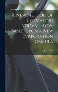 Cover image for A New Method of Estimating Stream-flow, Based Upon a New Evaporation Formula