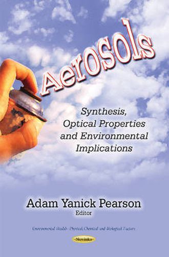 Aerosols: Synthesis, Optical Properties & Environmental Implications