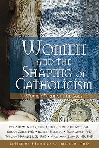 Cover image for Women and the Shaping of Catholicism: Women Through the Ages