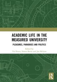 Cover image for Academic Life in the Measured University: Pleasures, Paradoxes and Politics