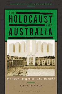 Cover image for The Holocaust and Australia: Refugees, Rejection, and Memory