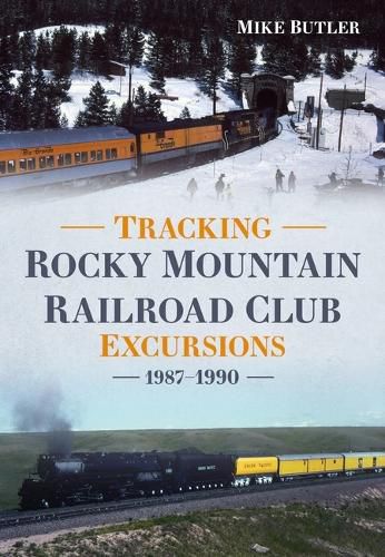 Cover image for Tracking Rocky Mountain Railroad Club Excursions 1987-1990