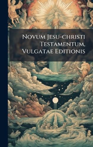 Cover image for Novum Jesu-christi Testamentum, Vulgatae Editionis