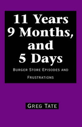 Cover image for 11 Years 9 Months, and 5 Days: Burger Store Episodes and Frustrations