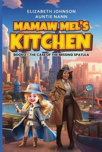 Cover image for Mamaw Mel's Kitchen - Book 2 The Case Of The Missing Spatula