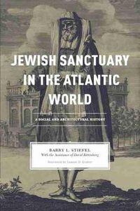 Cover image for Jewish Sanctuary in the Atlantic World: A Social and Architectural History