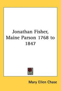 Cover image for Jonathan Fisher, Maine Parson 1768 to 1847