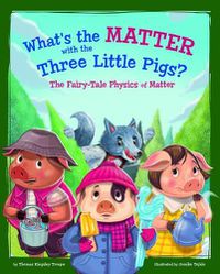 Cover image for What's the Matter with the Three Little Pigs?: The Fairy-Tale Physics of Matter