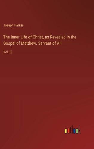 The Inner Life of Christ, as Revealed in the Gospel of Matthew. Servant of All