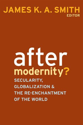 Cover image for After Modernity?: Secularity, Globalization, and the Reenchantment of the World