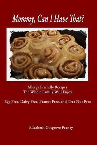 Cover image for Mommy, Can I Have That?: Allergy Friendly Recipes The Whole Family Will Enjoy