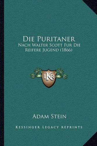 Die Puritaner: Nach Walter Scott Fur Die Reifere Jugend (1866)