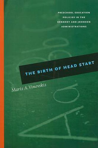 Cover image for The Birth of Head Start: Preschool Education Policies in the Kennedy and Johnson Administrations