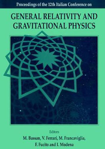 Cover image for General Relativity And Gravitational Physics: Proceedings Of The 12th Italian Conference