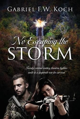 No Escaping the Storm: Twenty-Second Century Freedom Fighters Unite in a Desperate War for Survival