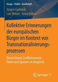 Cover image for Kollektive Erinnerungen Der Europaischen Burger Im Kontext Von Transnationalisierungsprozessen: Deutschland, Grossbritannien, Polen Und Spanien Im Vergleich