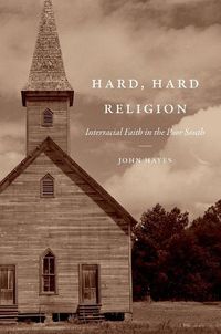 Cover image for Hard, Hard Religion: Interracial Faith in the Poor South