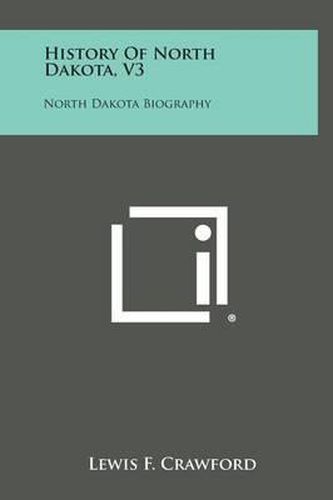 History of North Dakota, V3: North Dakota Biography