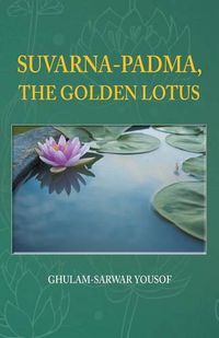 Cover image for Suvarna-Padma, the Golden Lotus