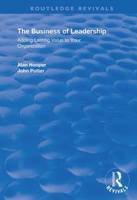 Cover image for The Business of Leadership: Adding Lasting Value to Your Organization