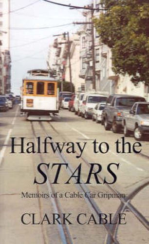 Cover image for Halfway to the Stars: Memoirs of a Cable Car Gripman