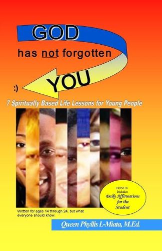 Cover image for God Has Not Forgotten You: 7 Spiritually Based Life Lessons for Young People
