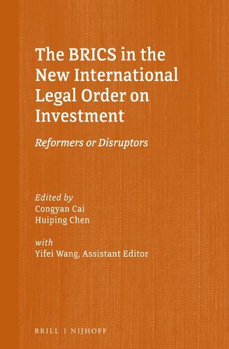 Cover image for The BRICS in the New International Legal Order on Investment: Reformers or Disruptors