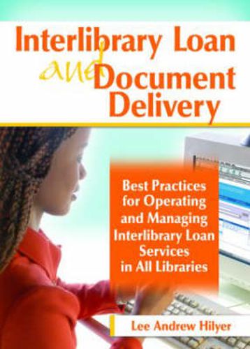 Cover image for Interlibrary Loan and Document Delivery: Best Practices for Operating and Managing Interlibrary Loan Services in All Libraries