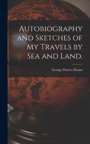 Cover image for Autobiography and Sketches of My Travels by Sea and Land.