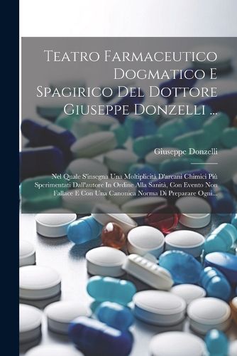 Cover image for Teatro Farmaceutico Dogmatico E Spagirico Del Dottore Giuseppe Donzelli ...