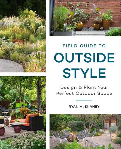 Cover image for Field Guide to Outside Style: Design and Plant Your Perfect Outdoor Space