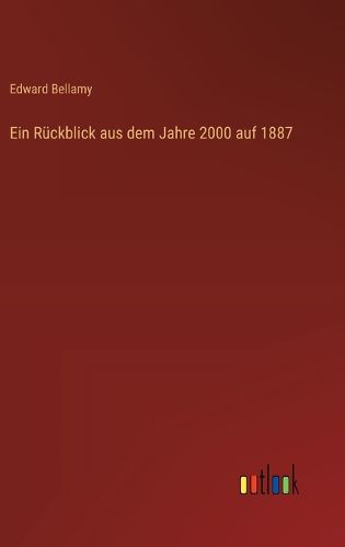 Cover image for Ein Rueckblick aus dem Jahre 2000 auf 1887