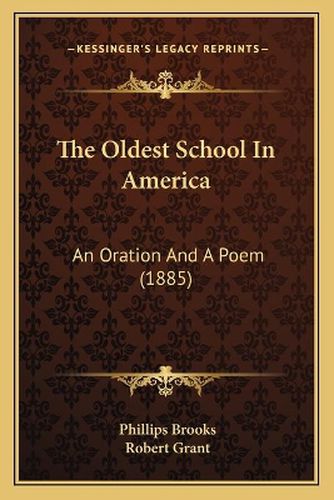 Cover image for The Oldest School in America: An Oration and a Poem (1885)