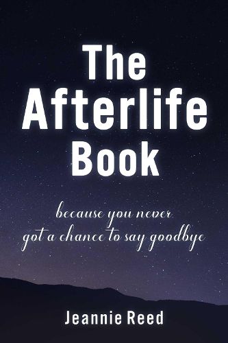 The Afterlife Book: Because You Never Got a Chance to Say Goodbye